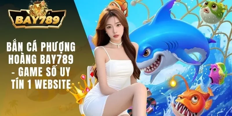 bắn cá Phượng Hoàng BAY789