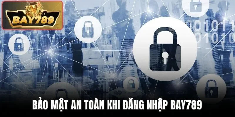 Bảo mật an toàn khi đăng nhập Bay789