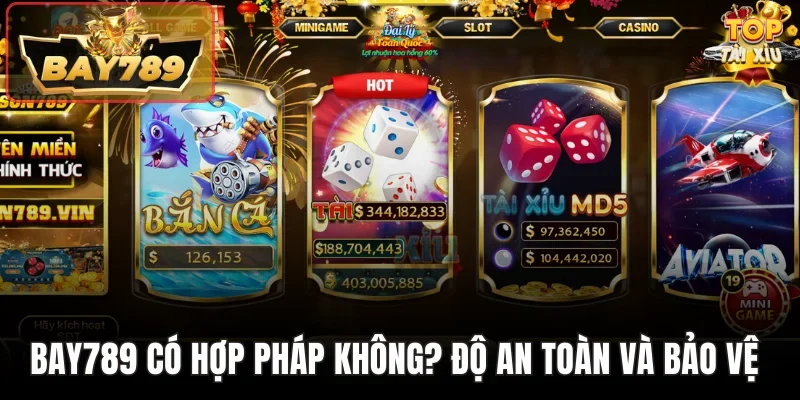 Bay789 có hợp pháp và đảm bảo độ an toàn và bảo vệ