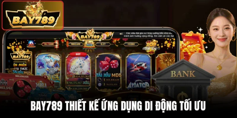 Bay789 thiết kế ứng dụng di động tối ưu