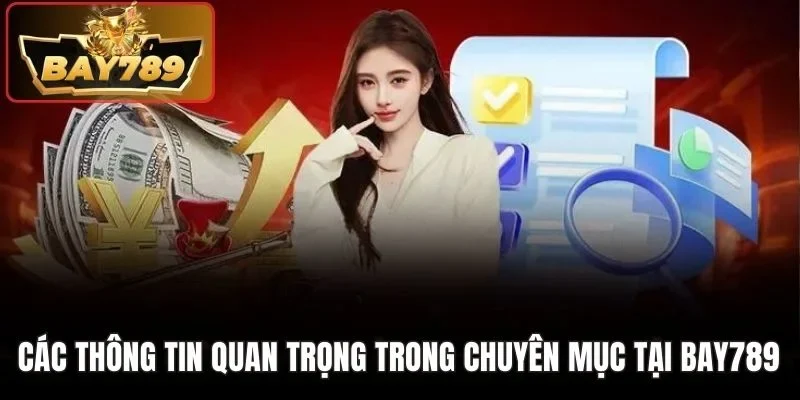 Các thông tin quan trọng trong chuyên mục tại BAY789