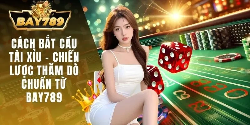 Cách bắt cầu Tài Xỉu