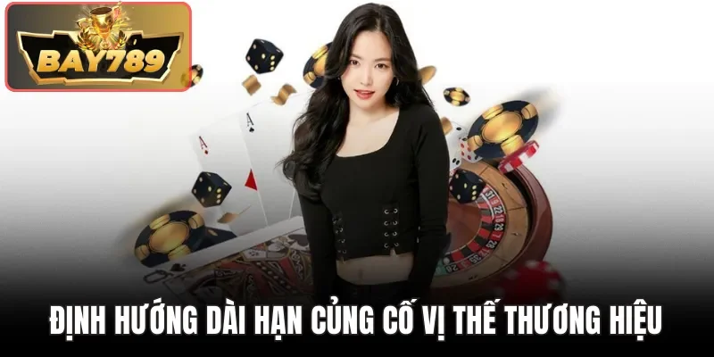 Định hướng dài hạn củng cố vị thế thương hiệu