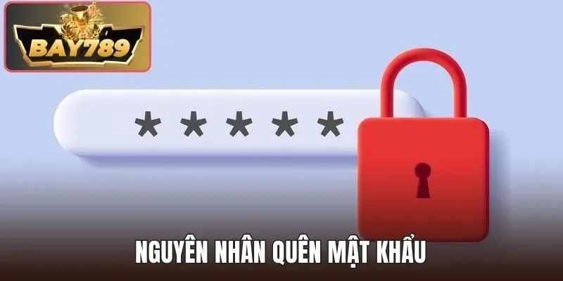 Nguyên nhân quên mật khẩu