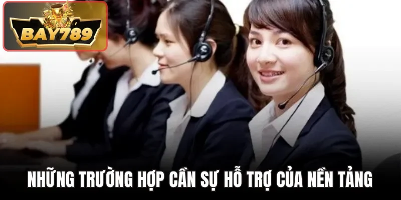 Những trường hợp cần sự hỗ trợ của nền tảng