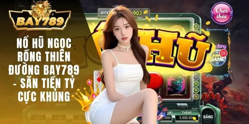 nổ hũ Ngọc Rồng Thiên Đường BAY789