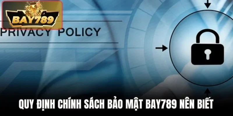 Quy định chính sách bảo mật BAY789 nên biết