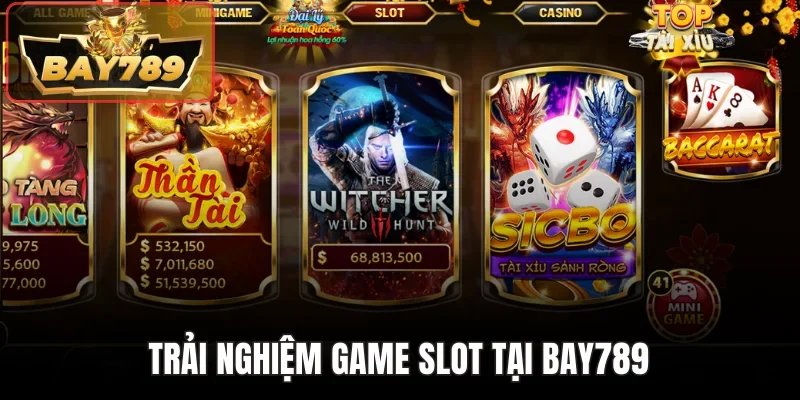 Trải nghiệm game slot tại Bay789