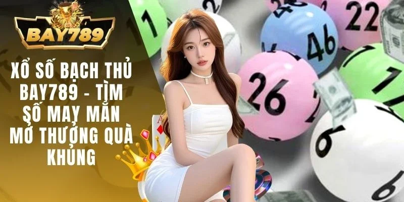 Xổ số bạch thủ BAY789